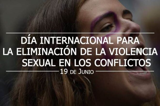 19 De Junio Día Internacional Para La Eliminación De La Violencia Sexual En Los Conflictos